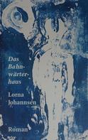 Lorna Johannsen: Das Bahnwärterhaus 