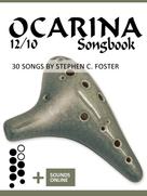 Bettina Schipp: Ocarina 12/10 Songbook - 30 Songs by Stephen C. Foster 