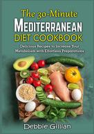 Debbie Gillian: The 30-Minute Mediterranean Diet Cookbook 