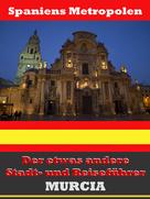 A.D. Astinus: Murcia - Der etwas andere Stadt- und Reiseführer - Mit Reise - Wörterbuch Deutsch-Spanisch ★★