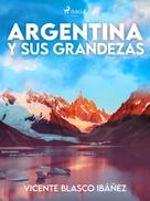 Vicente Blasco Ibañez: Argentina y sus grandezas 