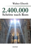 Walter Eberth: 2.400.000 Schritte nach Rom 