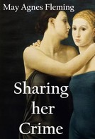 May Agnes Fleming: Sharing Her Crime: A Novel 
