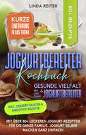 Linda Reiter: Joghurtbereiter Kochbuch – Gesunde Vielfalt mit und ohne den Joghurtbereiter 