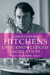 Unacknowledged Legislation - Writers in the Public Sphere