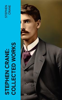 Stephen Crane: Collected Works