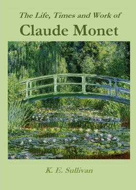 The Life, Times and Work of Claude Monet