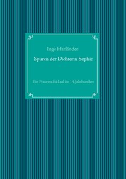Spuren der Dichterin Sophie - Ein Frauenschicksal im 19.Jahrhundert