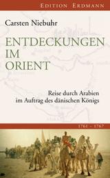 Entdeckungen im Orient - Reise durch Arabien im Auftrag des dänischen Königs