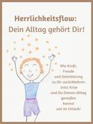 Anne Djahi: Herrlichkeitsflow - Dein Alltag gehört Dir! 