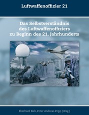 Luftwaffenoffizier 21 - Das Selbstverständnis des Luftwaffenoffiziers zu Beginn des 21. Jahrhunderts