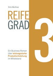 Reifegrad 3 - Ein Business-Roman über leistungsstarke Produktentstehung im Mittelstand