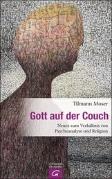 Gott auf der Couch - Neues zum Verhältnis von Psychoanalyse und Religion