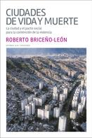 Roberto Briceño León: Ciudades de vida y muerte 