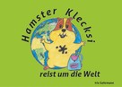 Iris Gehrmann: Hamster Klecksi reist um die Welt 