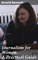 Arnold Bennett: Journalism for Women: A Practical Guide 