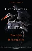 Danielle McLaughlin: Dinosaurier auf anderen Planeten ★★★★