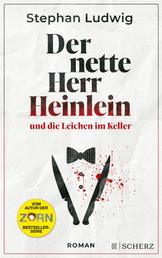 Der nette Herr Heinlein und die Leichen im Keller - Roman | (Ent)spannendes Lesevergnügen vom Autor der Zorn-Serie