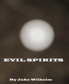 Jake Wilhelm: Evil Spirits 