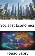 Fouad Sabry: Socialist Economics 