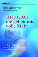 Kurt Tepperwein: Intuition - die geheimnisvolle Kraft 