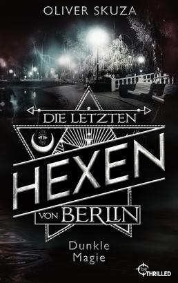 Die letzten Hexen von Berlin - Dunkle Magie