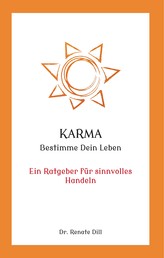 Karma - Bestimme dein Leben - Ein Ratgeber für sinnvolles Handeln