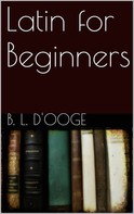 D'ooge Benjamin Leonard: Latin for Beginners 