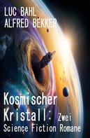 Alfred Bekker: Kosmischer Kristall: Zwei Science Fiction Romane 