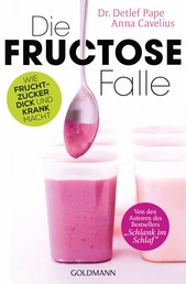 Die Fructose-Falle - Wie Fruchtzucker dick und krank macht