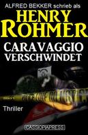 Alfred Bekker: Henry Rohmer Thriller - Caravaggio verschwindet 