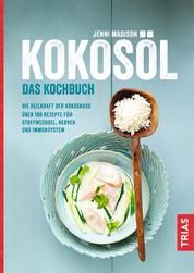 Kokosöl - Das Kochbuch - Die Heilkraft der Kokosnuss; Über 100 Rezepte für Stoffwechsel, Nerven und Immunsystem