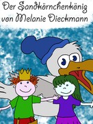 Melanie Dieckmann: Der Sandkörnchenkönig 