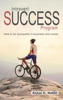 Anton C. Huber: Introvert Success Program 