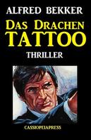 Alfred Bekker: Alfred Bekker Thriller: Das Drachen-Tattoo 
