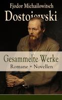 Fjodor Dostojewski: Gesammelte Werke: Romane + Novellen 