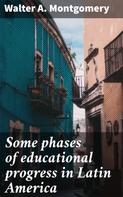 Walter A. Montgomery: Some phases of educational progress in Latin America 