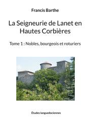 La Seigneurie de Lanet en Hautes Corbières - Tome 1 : Nobles, bourgeois et roturiers