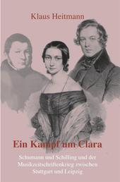 Ein Kampf um Clara - Schumann und Schilling und der Musikzeitschriftenkrieg zwischen Stuttgart und Leipzig
