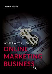 How to Succeed a Online Marketing Business - 99 Rules and Secrets