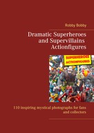Robby Bobby: Dramatic Superheroes and Supervillains Actionfigures 