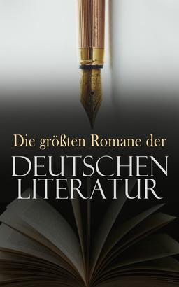 Die größten Romane der deutschen Literatur