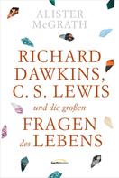Alister Mcgrath: Richard Dawkins, C. S. Lewis und die großen Fragen des Lebens ★★★★★