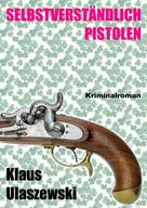 Klaus Ulaszewski: Selbstverständlich Pistolen 