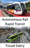 Fouad Sabry: Autonomous Rail Rapid Transit 
