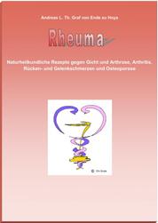 Rheuma - Naturheilkundliche Rezepte gegen Gicht und Arthrose, Arthritis, Rücken- und Gelenkschmerzen und Osteoporose