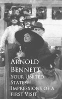 Arnold Bennett: Your United States: Impressions of a first Visit 