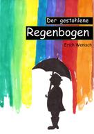 Erich Wenisch: Der gestohlene Regenbogen 