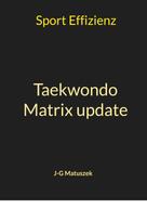 J-G MATUSZEK: Taekwondo Matrix update 
