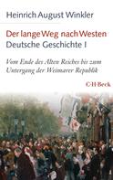 Heinrich August Winkler: Der lange Weg nach Westen - Deutsche Geschichte I 